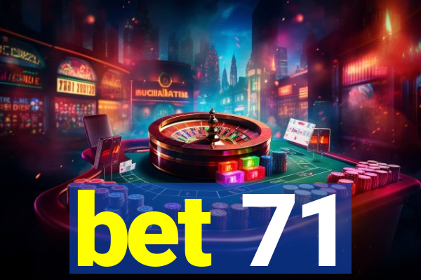 bet 71